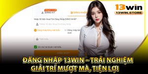 Điều kiện cần để đăng nhập 13Win thành công