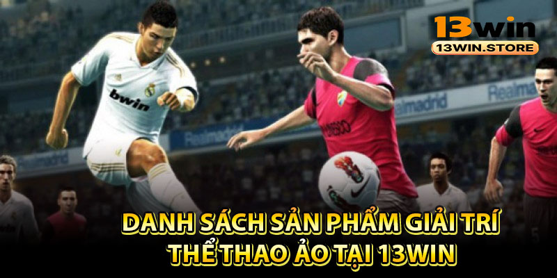 Danh sách sản phẩm giải trí thể thao ảo tại 13Win