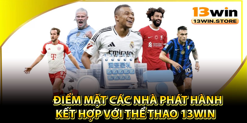 Điểm mặt các nhà phát hành kết hợp với thể thao 13Win