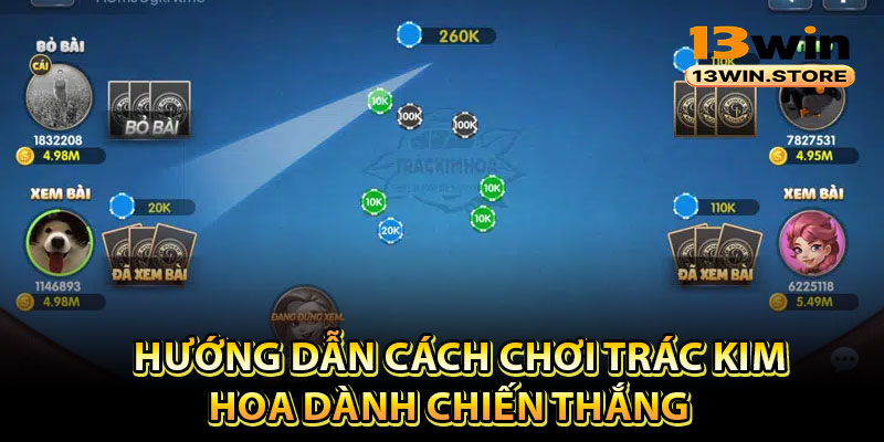 Hướng dẫn cách chơi trác kim hoa dành chiến thắng