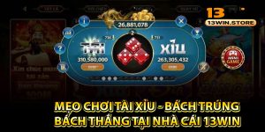 Mẹo Chơi Tài Xỉu - Bách Trúng Bách Thắng Tại Nhà Cái 13Win 