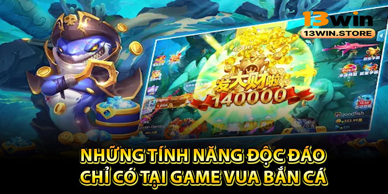 Những tính năng độc đáo chỉ có tại game vua bắn cá
