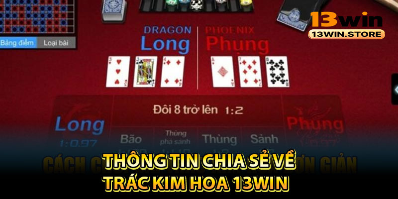 Thông tin chia sẻ về trác kim hoa 13Win