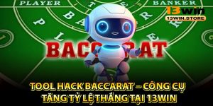 Tool Hack Baccarat – Công Cụ Tăng Tỷ Lệ Thắng Tại 13Win